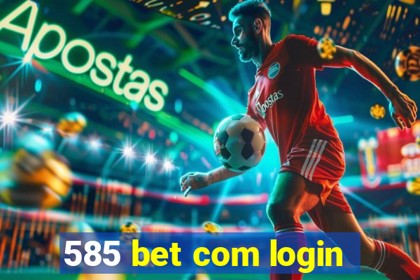 585 bet com login